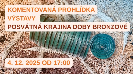 Komentovaná prohlídka výstavy Posvátná krajina doby bronzové